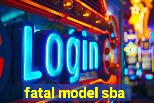 fatal model sba